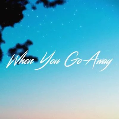 When You Go Away 专辑 Chester Young/Castion/Avenax