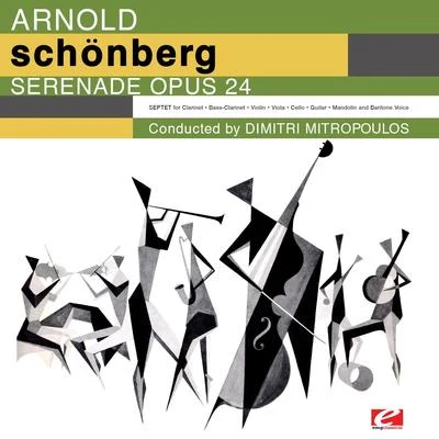 Schoenberg: Serenade for Septet and Baritone Voice, Op. 24 (Digitally Remastered) 專輯 Arnold SCHOENBERG