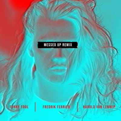 Messed Up (Harold Van Lennep X Funky Fool Remix) 专辑 Harold van Lennep/Fredrik Ferrier