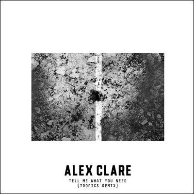 Tell Me What You Need (Tropics Remix) 專輯 Alex Clare/DECCO