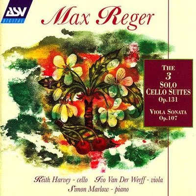 Keith Harvey Reger: The 3 Cello Suites Op.131c; Viola Sonata Op.107