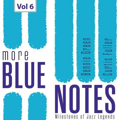 Bennie Green Milestones of Jazz Legends More Blue Notes: Bennie Green & Curtis Fuller, Vol. 6