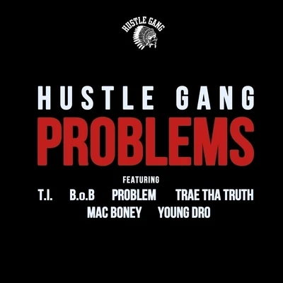 Problems (feat. T.I., B.o.B, Problem, Trae Tha Truth, Mac Boney & Young Dro) - Single 專輯 Hustle Gang