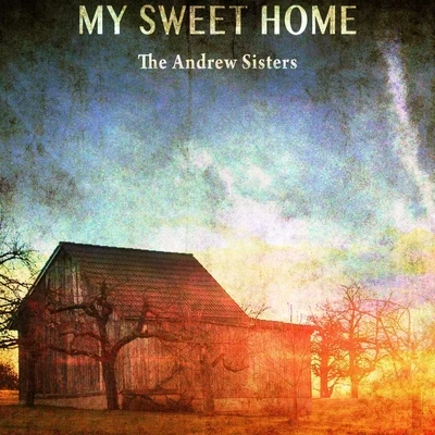 My Sweet Home 专辑 The Andrew Sisters