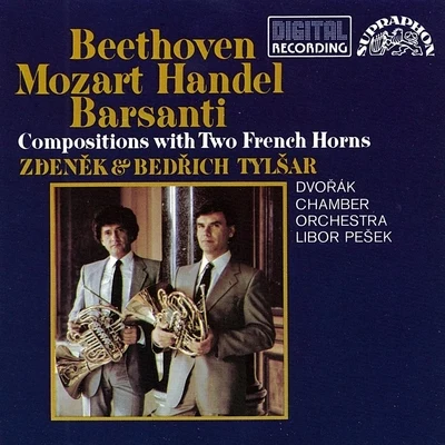 Beethoven, Barsanti, Handel and Mozart: Compositions with Two French Horns 專輯 Zdeněk Tylšar/Czech Philharmonic/Václav Neumann