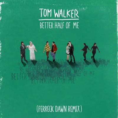 Better Half of Me (Ferreck Dawn Remix) 专辑 Tom Walker