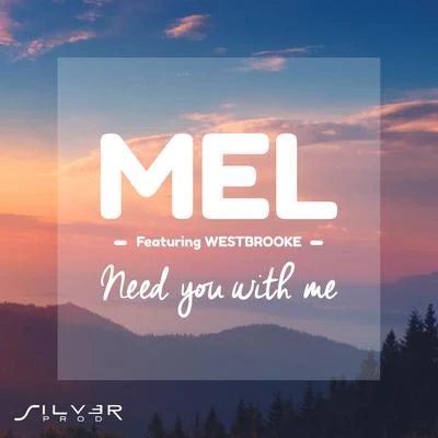 Mel Need You with Me