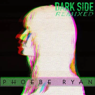 Dark Side (Remixed) 专辑 Phoebe Ryan