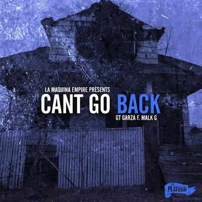 Cant Go Back (feat. Malk G) 專輯 GT Garza/Chedda Loc/Immortal Soldierz