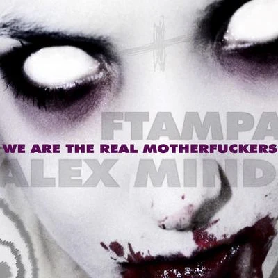 Alex Mind We Are the Real ************s