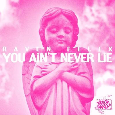 You Aint Never Lie 專輯 Raven Felix