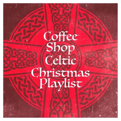 Coffee Shop Celtic Christmas Playlist 专辑 Irish Celtic Music