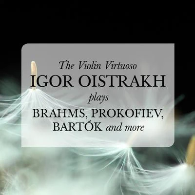 The Violin Virtuoso: Igor Oistrakh plays Brahms, Prokofiev, Bartók, and more 專輯 Natalia Zertsalova/Igor Oistrakh