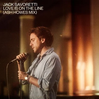 Jack Savoretti Love Is on the Line (Ash Howes Mix)