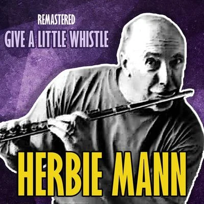 Herbie Mann Give a Little Whistle (Remastered)