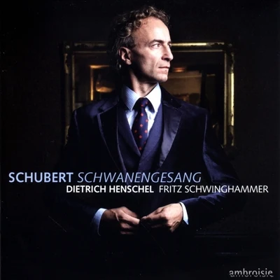 Schubert: Schwanengesang 专辑 Dietrich Henschel