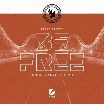 Felix Leiter Be Free (Junior Sanchez Remix)