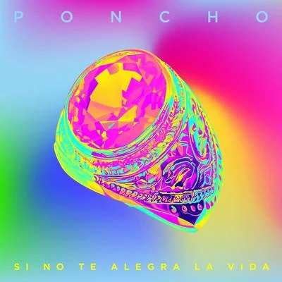 Poncho Si No Te Alegra la Vida - Single