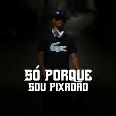 Só Porque Sou Pixadão 专辑 Mc GS/MC Nego Blue