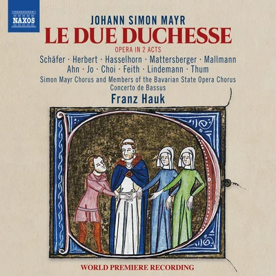 MAYR, J.S.: Due duchesse (Le) [Opera] (M. Schäfer, T.M. Herbert, Bavarian State Opera Chorus, Simon Mayr Choir, Concerto de Bassus, Hauk) 專輯 German Chamber Choir/Ulrika Stromstedt/Eleonore Marguerre/Markus Schäfer