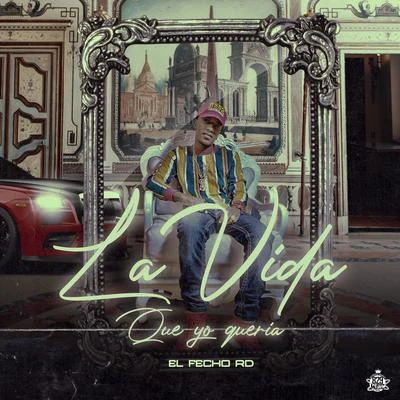 La Vida Que Yo Queria 專輯 El Fecho RD