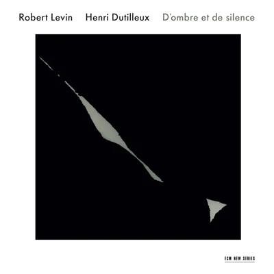 Robert Levin Henri Dutilleux: D'ombre et de silence 專輯 Robert Levin