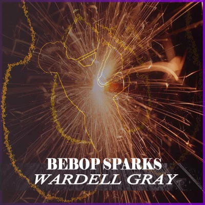 BeBop Sparks 專輯 Wardell Gray