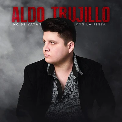 No Se Vayan Con la Finta 專輯 Aldo Trujillo/Santa Fe Klan