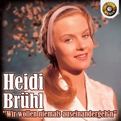 Heidi Brühl - Wir wollen niemals auseinander geh’n 專輯 Heidi Brühl