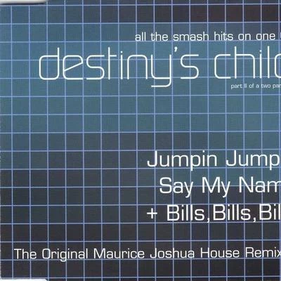 Jumpin JumpinSay My NameBills, Bills, Bills (Maurice Joshua House Remixes) 專輯 Destinys Child