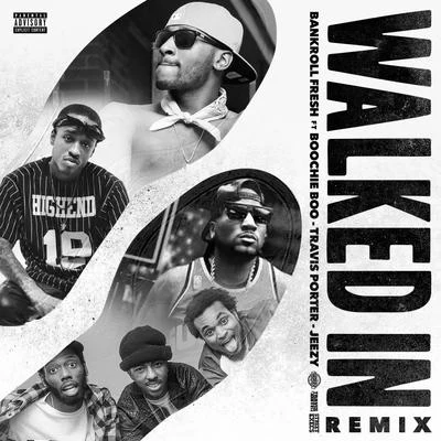 Walked In (Remix) [feat. Boochie Boo, Travis Porter & Jeezy] - Single 专辑 Travis Porter