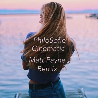 Cinematic (Matt Payne Remix) 专辑 Philosofie/Vallas