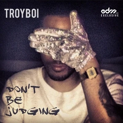 Dont Be Judging 專輯 TroyBoi