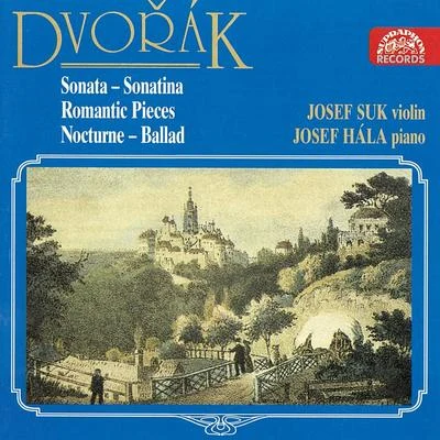 Dvořák: Violin Sonata, Romantic Pieces, Sonatina, Nocturne, Ballade 專輯 Josef Suk