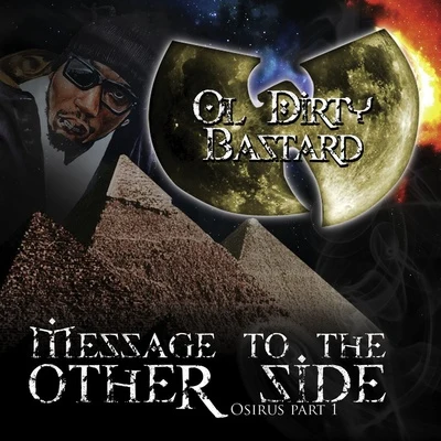 Ol Dirty Bastard Message To The Other Side (Osirus Part 1)