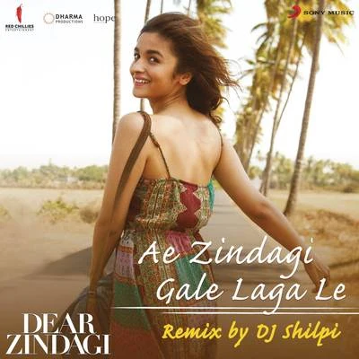 Ae Zindagi Gale Laga Le (Remix By DJ Shilpi) [From "Dear Zindagi"] 专辑 Ilayaraja