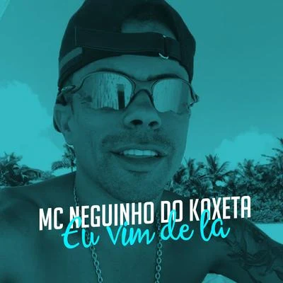 Eu Vim de Lá 專輯 Mc Neguinho do Kaxeta/MC Guime/Mc Leozinho ZS/MC Joãozinho VT