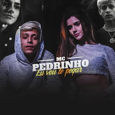 Eu Vou Te Pegar 专辑 Mc Pedrinho