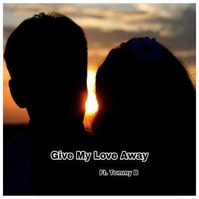 OneSixTwo Give My Love Away (feat. Tommy B)