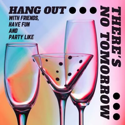 Hang Out with Friends, Have Fun and Party Like Theres No Tomorrow 專輯 Crazy Party Music Guys/The Chillout Players/Free Time Paradise