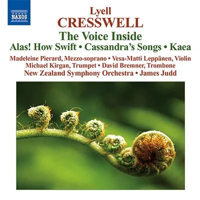 CRESSWELL, L.: Voice Inside (The)Alas! How SwiftCassandra&#x27;s SongsKaea (Pierard, New Zealand Symphony, Judd) 专辑 James Judd/Ashley Wass/Royal Liverpool Philharmonic Orchestra