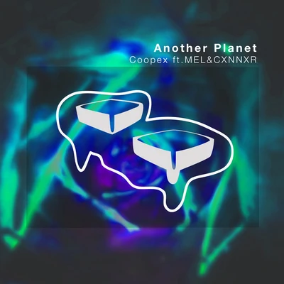 Another Planet (feat. MEL & CXNNXR) 专辑 Coopex