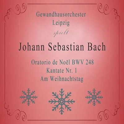 Agnes Giebel Gewandhausorchester Leipzig spielt: Johann Sebastian Bach: Oratorio de Noël BWV 248, Kantate Nr. 1, Am Weihnachtstag