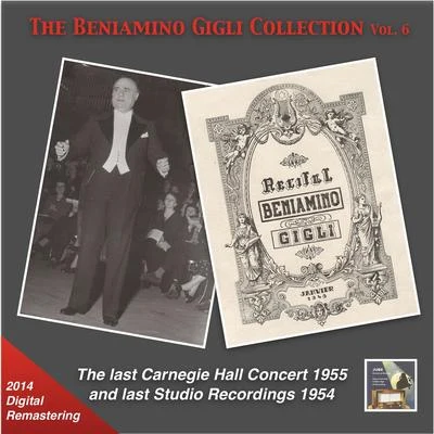 BENIAMINO GIGLI COLLECTION (THE), Vol. 6 - The Last Carnegie Hall Concert and last Studio Recordings (1954-1955) 專輯 Beniamino Gigli