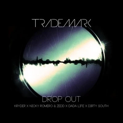 Drop Out (Kryder & Nicky Romero & Zedd x Dada Life x Dirty South) 專輯 Trademark