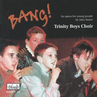 Trinity Boys ChoirVernon HandleyPhilip LangridgeTeresa CahillMichael RipponCyril RoothamBBC SingersBBC Concert Orchestra Bang! (An Opera for Young People by John Rutter)