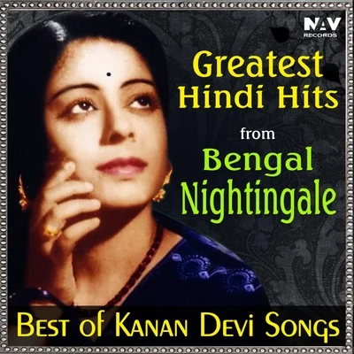 Greatest Hindi Hits from Bengal Nightingale (Best of Kanan Devi Hit Songs) 专辑 Kanan Devi