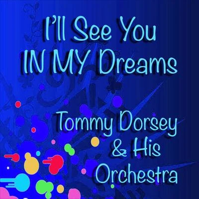 Ill See You in My Dreams 專輯 Tommy Dorsey and His Orchestra