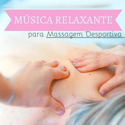 Música Relaxante para Massagem Desportiva - Sons Naturais Depois Esforço Desportivo 專輯 Relajacion Conjunto