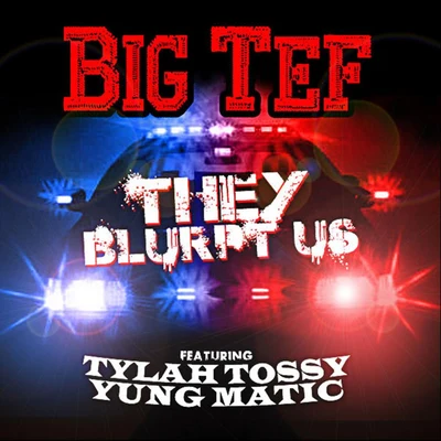 They Blurpt Us (feat. Tylah Tossy & Yung Matic) 专辑 Big Tef